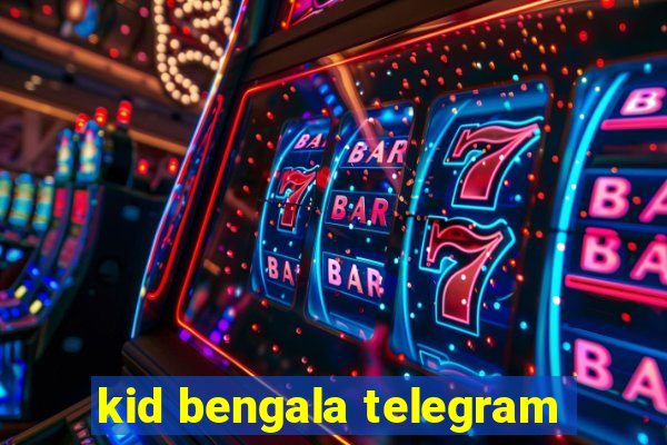 kid bengala telegram